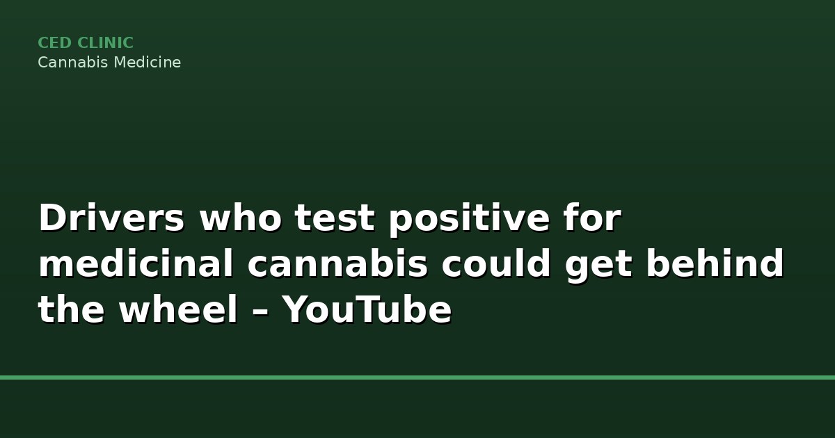 drivers who test positive for medicinal cannabis c