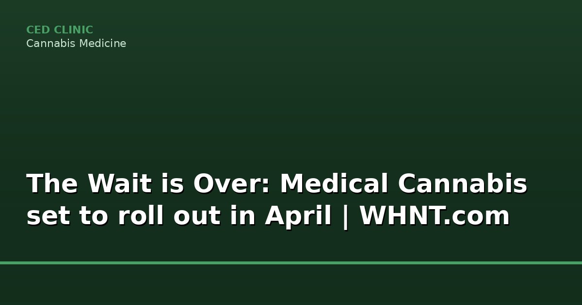 the wait is over medical cannabis set to roll out